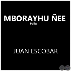 MBORAYHU EE - Polka de JUAN ESCOBAR